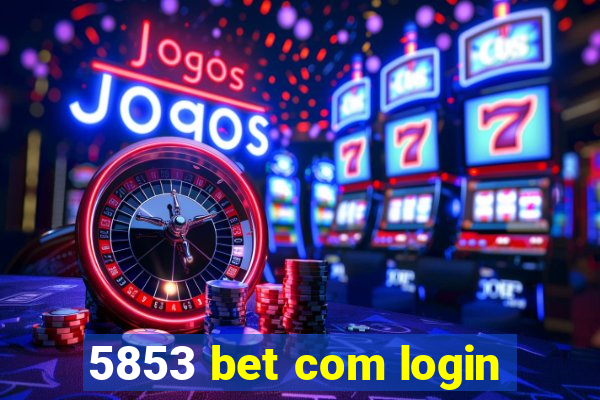 5853 bet com login